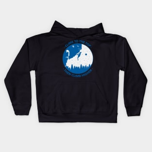 Climb To The Top Then Climb Higher Mountain Rock Climbing Kids Hoodie